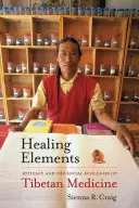 Gyógyító elemek: A tibeti orvoslás hatékonysága és társadalmi ökológiái - Healing Elements: Efficacy and the Social Ecologies of Tibetan Medicine