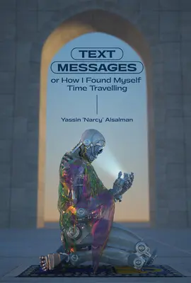 Szöveges üzenetek: Vagy hogyan találtam magam időutazáson - Text Messages: Or How I Found Myself Time Traveling