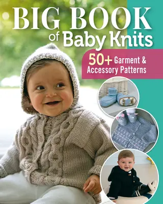 Big Book of Baby Knits: 80+ ruha és kiegészítő minta - Big Book of Baby Knits: 80+ Garment and Accessory Patterns