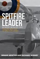 Spitfire Leader: Robert Bungey Dfc, a tragikus brit csata hőse - Spitfire Leader: Robert Bungey Dfc, Tragic Battle of Britain Hero