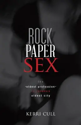 Rock Paper Sex: A legrégebbi szakma Kanada legöregebb városában - Rock Paper Sex: The Oldest Profession in Canada's Oldest City