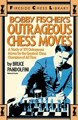 Bobby Fischer felháborító sakklépései - Bobby Fischer's Outrageous Chess Moves