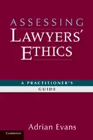 Az ügyvédi etika értékelése: A Practitioners' Guide - Assessing Lawyers' Ethics: A Practitioners' Guide