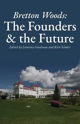 Bretton Woods: Az alapítók és a jövő - Bretton Woods: The Founders and the Future