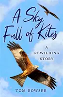 A Sky Full of Kite: A Rewilding Story - A Sky Full of Kites: A Rewilding Story