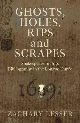 Szellemek, lyukak, szakadások és karcolások: Shakespeare in 1619, Bibliográfia a Longue Duree-ben - Ghosts, Holes, Rips and Scrapes: Shakespeare in 1619, Bibliography in the Longue Duree