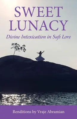 Édes őrület: Isteni mámor a szúfi irodalomban - Sweet Lunacy: Divine Intoxication in Sufi Literature