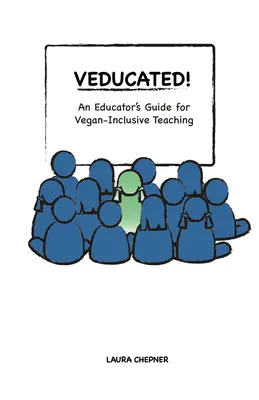 Veducated! egy pedagógus útmutatója a vegán-inkluzív tanításhoz - Veducated! an Educator's Guide for Vegan-Inclusive Teaching