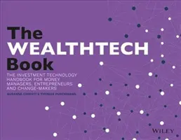A Wealthtech könyv: A fintech kézikönyv befektetők, vállalkozók és pénzügyi látnokok számára - The Wealthtech Book: The Fintech Handbook for Investors, Entrepreneurs and Finance Visionaries