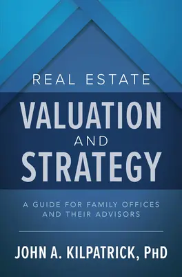 Ingatlanértékelés és stratégia: Útmutató családi irodák és tanácsadóik számára - Real Estate Valuation and Strategy: A Guide for Family Offices and Their Advisors