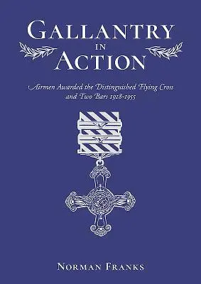 Vitézség akcióban: A kitüntetett repülők és a két kitüntetés 1918-1955 - Gallantry in Action: Airmen Awarded the Distinguished Flying Cross and Two Bars 1918-1955