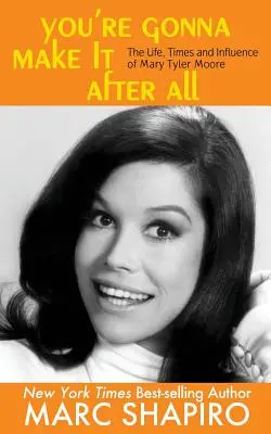 You're Gonna Make It After All: Mary Tyler Moore élete, kora és hatása - You're Gonna Make It After All: The Life, Times and Influence of Mary Tyler Moore