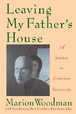 Elhagyva apám házát: Utazás a tudatos nőiség felé - Leaving My Father's House: A Journey to Conscious Femininity