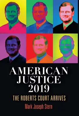 Amerikai igazságszolgáltatás 2019: Megérkezik a Roberts-bíróság - American Justice 2019: The Roberts Court Arrives