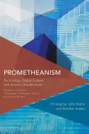 Prométheizmus: Technológia, digitális kultúra és az emberi elavulás - Prometheanism: Technology, Digital Culture and Human Obsolescence