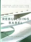 Bábel újjáépítése: Modern építészet és internacionalizmus - Rebuilding Babel: Modern Architecture and Internationalism