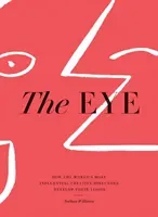 The Eye: Hogyan alakítják ki látásmódjukat a világ legbefolyásosabb kreatív igazgatói - The Eye: How the World's Most Influential Creative Directors Develop Their Vision