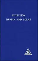 Beavatás, emberi és szoláris - Initiation, Human and Solar