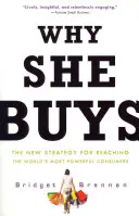 Miért vásárol: A világ legerősebb fogyasztóinak elérésének új stratégiája - Why She Buys: The New Strategy for Reaching the World's Most Powerful Consumers