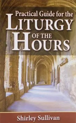 Gyakorlati útmutató az óraliturgiához - Practical Guide to the Liturgy of the Hours