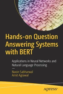 Kézzelfogható kérdésválaszoló rendszerek Bert-tel: Alkalmazások a neurális hálózatokban és a természetes nyelvi feldolgozásban - Hands-On Question Answering Systems with Bert: Applications in Neural Networks and Natural Language Processing