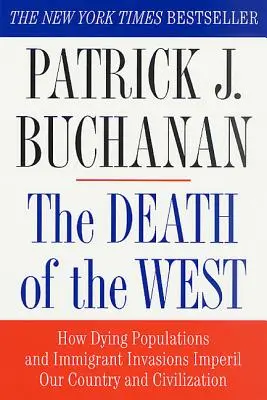 A Nyugat halála: Hogyan veszélyeztetik országunkat és civilizációnkat a haldokló népesség és a bevándorlók inváziója? - The Death of the West: How Dying Populations and Immigrant Invasions Imperil Our Country and Civilization