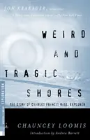 Furcsa és tragikus partok: Charles Francis Hall, a felfedező története - Weird and Tragic Shores: The Story of Charles Francis Hall, Explorer