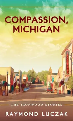 Együttérzés, Michigan: The Ironwood Stories - Compassion, Michigan: The Ironwood Stories