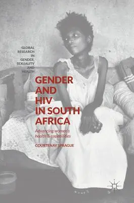 Nemek és HIV Dél-Afrikában: A nők egészségének és képességeinek előmozdítása - Gender and HIV in South Africa: Advancing Women's Health and Capabilities