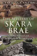 Skara Brae rejtélye: A neolitikus Skócia és az ókori Egyiptom eredete - The Mystery of Skara Brae: Neolithic Scotland and the Origins of Ancient Egypt