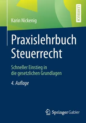 Praxislehrbuch Steuerrecht: Schneller Einstieg in Die Gesetzlichen Grundlagen (Gyorsabb kezdés a törvényes alapokhoz) - Praxislehrbuch Steuerrecht: Schneller Einstieg in Die Gesetzlichen Grundlagen