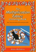 The Multiplication Tables Colouring Book: Fejtsd meg a rejtvényképeket, miközben tanulod a táblázatokat - The Multiplication Tables Colouring Book: Solve the Puzzle Pictures While Learning Your Tables