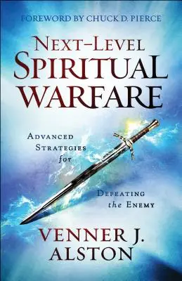 Következő szintű spirituális hadviselés: Fejlett stratégiák az ellenség legyőzésére - Next-Level Spiritual Warfare: Advanced Strategies for Defeating the Enemy