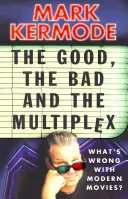 A jó, a rossz és a multiplex: Mi a baj a modern filmekkel? - The Good, the Bad and the Multiplex: What's Wrong with Modern Movies?