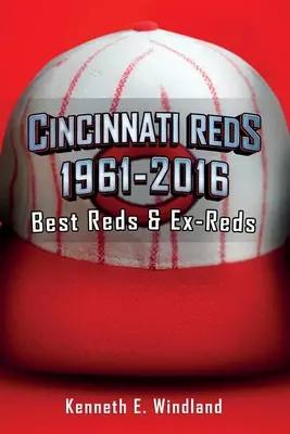 Cincinnati Reds 1961-2016: A legjobb Reds és volt Reds - Cincinnati Reds 1961-2016: Best Reds & Ex-Reds