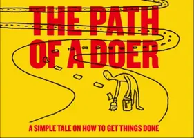 Egy tettes útja - Egy egyszerű mese arról, hogyan kell elvégezni a dolgokat - Path of a Doer - A Simple Tale Of How To Get Things Done