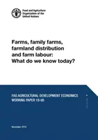 Farmok, családi gazdaságok, mezőgazdasági területek elosztása és mezőgazdasági munkaerő: Mit tudunk ma? - Farms, Family Farms, Farmland Distribution and Farm Labour: What Do We Know Today?