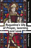 Augustinus imádsággal, tanulással és szeretettel teli élete - Augustine's Life of Prayer, Learning and Love