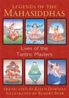 A mahasziddhák legendái: A tantrikus mesterek élete - Legends of the Mahasiddhas: Lives of the Tantric Masters