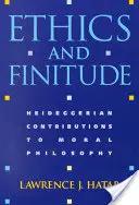 Etika és végesség: Heideggeri hozzájárulások az erkölcsfilozófiához - Ethics and Finitude: Heideggerian Contributions to Moral Philosophy