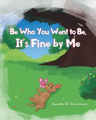 Légy az, aki lenni akarsz, nekem jó így! - Be Who You Want To Be, It's Fine By Me