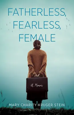 Apátlan, rettenthetetlen, nőies: A Memoir (Emlékiratok) - Fatherless, Fearless, Female: A Memoir