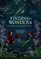 Csodákat találni: Három lány, akik megváltoztatták a tudományt - Finding Wonders: Three Girls Who Changed Science