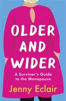 Öregebb és szélesebb - Túlélők kalauza a menopauzához - Older and Wider - A Survivor's Guide to the Menopause