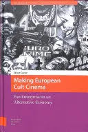 Az európai kultuszfilmek készítése: Rajongói vállalkozás egy alternatív gazdaságban - Making European Cult Cinema: Fan Enterprise in an Alternative Economy