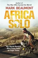 Afrika szólóban: Világrekordot jelentő versenyem Kairótól Fokvárosig - Africa Solo: My World Record Race from Cairo to Cape Town