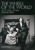 A világ kerekei - Az ír Uilleann dudások 300 éve - Wheels of the World - 300 Years of Irish Uilleann Pipers