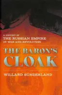 A báró köpenye: Az orosz birodalom története háborúban és forradalomban - Baron's Cloak: A History of the Russian Empire in War and Revolution