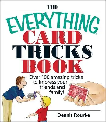 A minden kártyatrükkök könyve: Több mint 100 elképesztő trükk, amivel lenyűgözheted barátaidat és családodat! - The Everything Card Tricks Book: Over 100 Amazing Tricks to Impress Your Friends and Family!