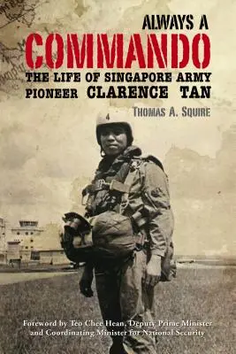 Mindig kommandós: Clarence Tan, a szingapúri hadsereg úttörőjének élete - Always a Commando: The Life of Singapore Army Pioneer Clarence Tan